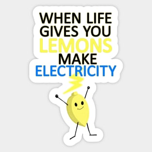 WHEN LIFE GIVES YOU LEMONS, MAKE ELECTRICITY Sticker